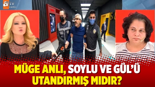 Müge Anlı, Soylu ve Gül’ü utandırmış mıdır?