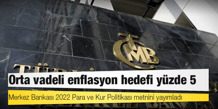 Merkez Bankası 2022 Para ve Kur Politikası metnini yayımladı: Orta vadeli enflasyon hedefi yüzde 5