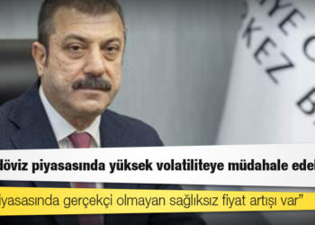 Merkez Bankası Başkanı Kavcıoğlu: TCMB döviz piyasasında yüksek volatiliteye müdahale edebilir