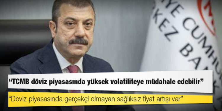 Merkez Bankası Başkanı Kavcıoğlu: TCMB döviz piyasasında yüksek volatiliteye müdahale edebilir