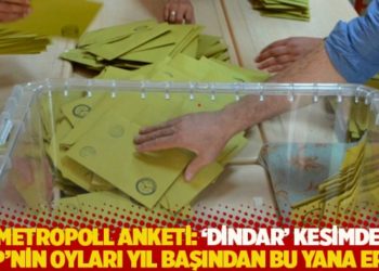 MetroPOLL anketi: ‘Dindar’ kesimde AKP’nin oyları yıl başından bu yana eridi