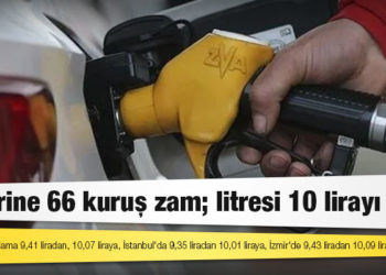 Motorine 66 kuruş zam; litresi 10 lirayı aştı