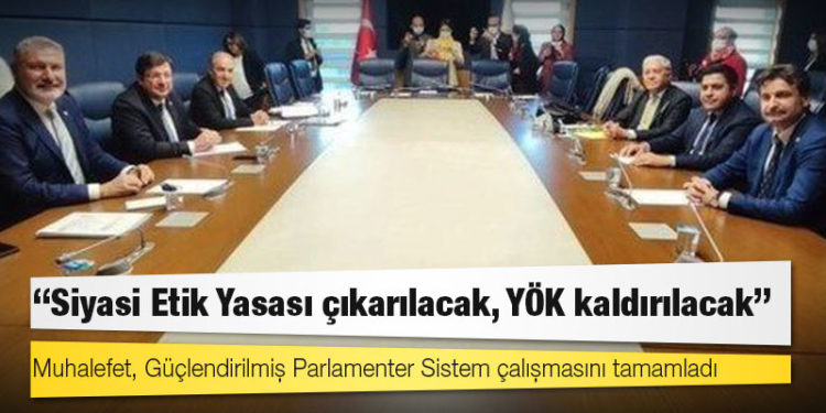 Muhalefet, Güçlendirilmiş Parlamenter Sistem çalışmasını tamamladı: Siyasi Etik Yasası çıkarılacak, YÖK kaldırılacak