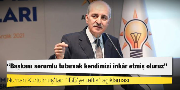 Numan Kurtulmuş'tan "İBB'ye teftiş" açıklaması: Başkanı sorumlu tutarsak kendimizi inkâr etmiş oluruz