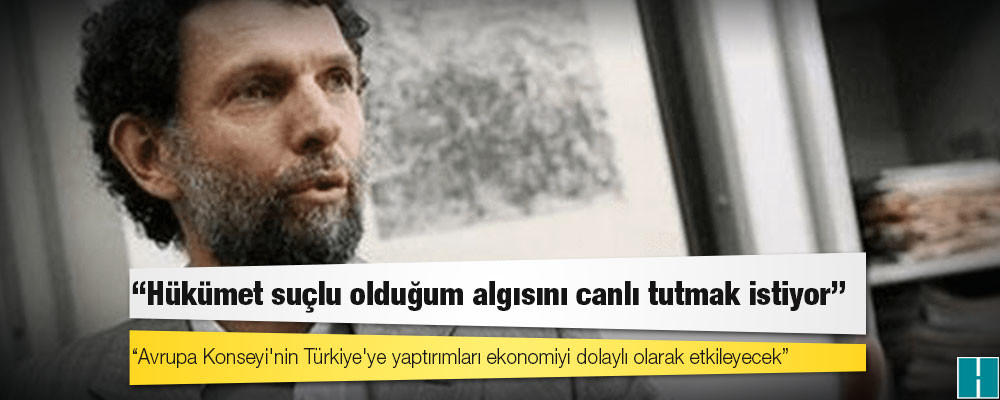 Osman Kavala: Avrupa Konseyi'nin Türkiye'ye yaptırımları ekonomiyi dolaylı olarak etkileyecek