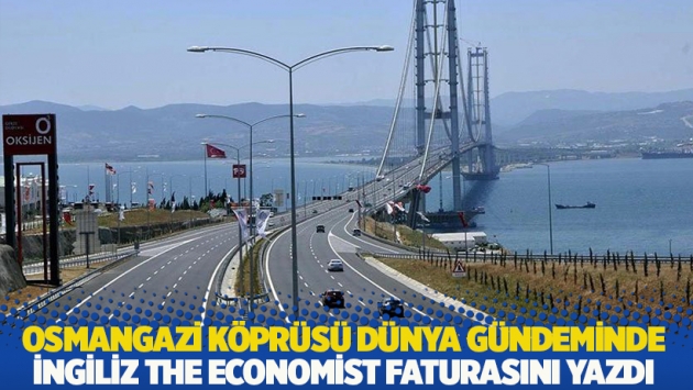 Osmangazi Köprüsü dünya gündeminde: İngiliz dergi The Economist faturasını yazdı