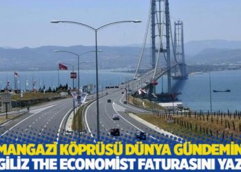 Osmangazi K&ouml;pr&uuml;s&uuml; d&uuml;nya g&uuml;ndeminde: İngiliz dergi The Economist faturasını yazdı