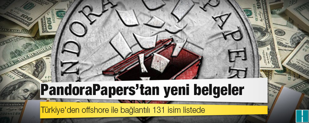 PandoraPapers'tan yeni belgeler: Türkiye'den offshore ile bağlantılı 131 isim listede