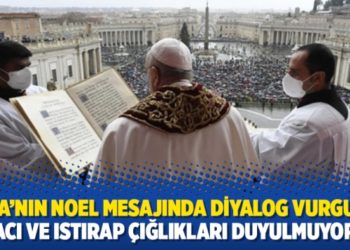 Papa’nın Noel mesajında diyalog vurgusu: Acı ve ıstırap çığlıkları duyulmuyor
