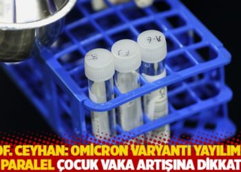 Prof. Ceyhan: Omicron varyantı yayılımına paralel &ccedil;ocuk vaka artışına dikkat