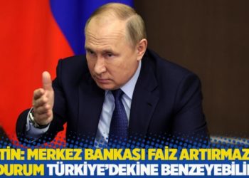 Putin: Merkez Bankası faiz artırmazsa durum T&uuml;rkiye'dekine benzeyebilir
