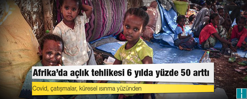 Rapor: Covid, çatışmalar, küresel ısınma yüzünden Afrika’da açlık tehlikesi 6 yılda yüzde 50 arttı