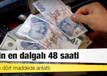 Reuters dört maddede anlattı: TL’nin en dalgalı 48 saati