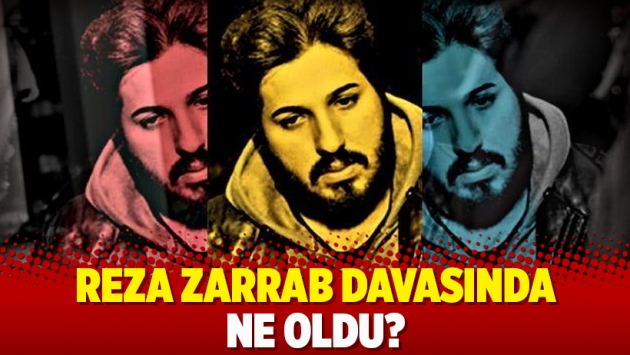 Reza Zarrab davasında ne oldu?