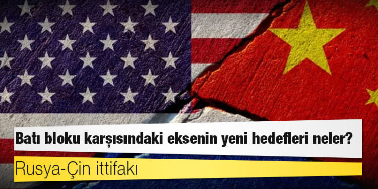 Rusya-Çin ittifakı: Batı bloku karşısındaki eksenin yeni hedefleri neler?
