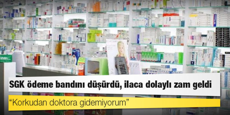 SGK ödeme bandını düşürdü, ilaca dolaylı zam geldi