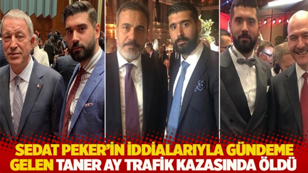 Sedat Peker'in iddialarıyla gündeme gelen Taner Ay trafik kazasında öldü