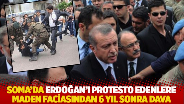 Soma'da Erdoğan'ı protesto edenlere, maden faciasından 6 yıl sonra dava