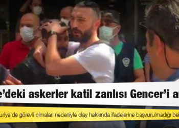 Suriye’deki askerler katil zanlısı Gencer’i aradı!