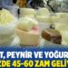 Süt, peynir ve yoğurda yüzde 45-60 zam geliyor