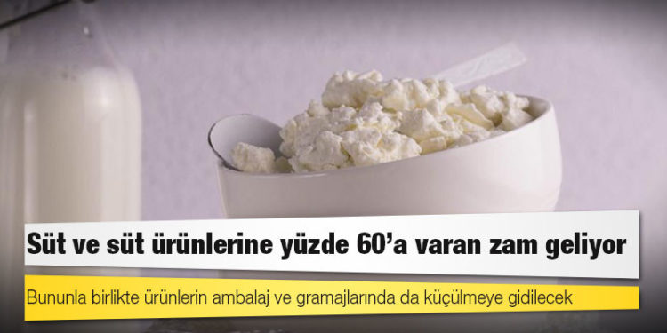 Süt ve süt ürünlerine yüzde 60’a varan zam geliyor