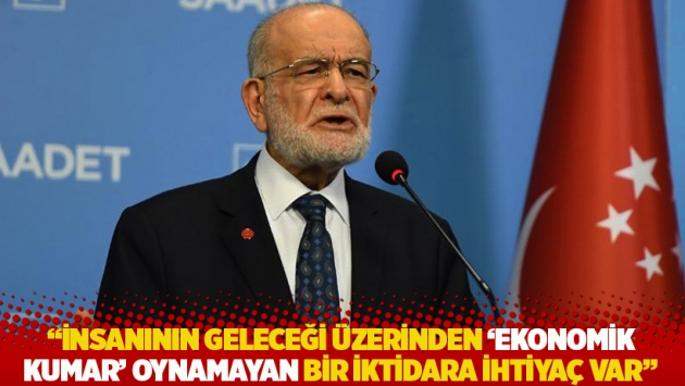 "Türkiye’nin insanının geleceği üzerinden 'ekonomik kumar' oynamayan bir iktidara ihtiyacı var"