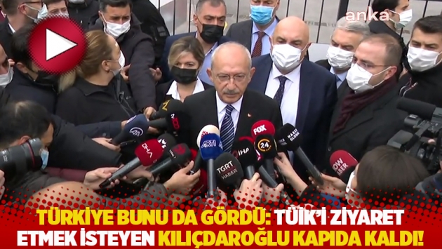 Türkiye bunu da gördü: TÜİK’i ziyaret etmek isteyen Kılıçdaroğlu kapıda kaldı!