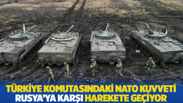 Türkiye komutasındaki NATO kuvveti Rusya'ya karşı harekete geçiyor