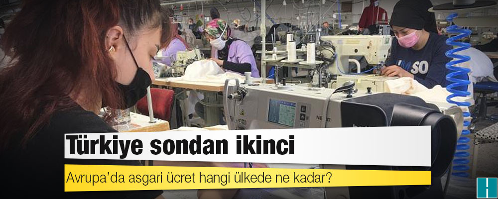 Türkiye sondan ikinci: Avrupa’da asgari ücret hangi ülkede ne kadar?