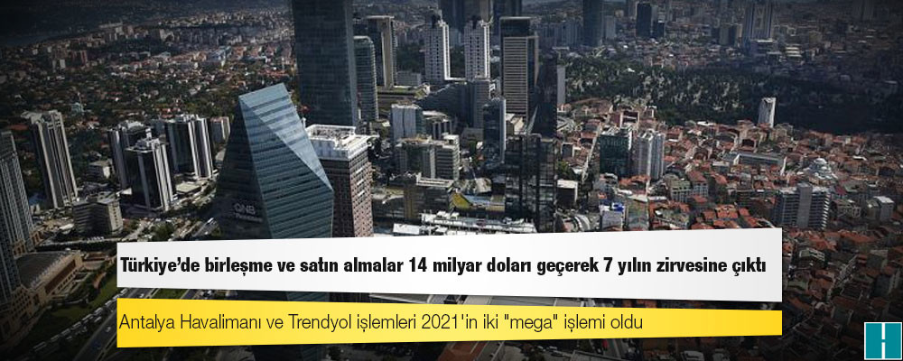 Türkiye'de birleşme ve satın almalar 14 milyar doları geçerek 7 yılın zirvesine çıktı