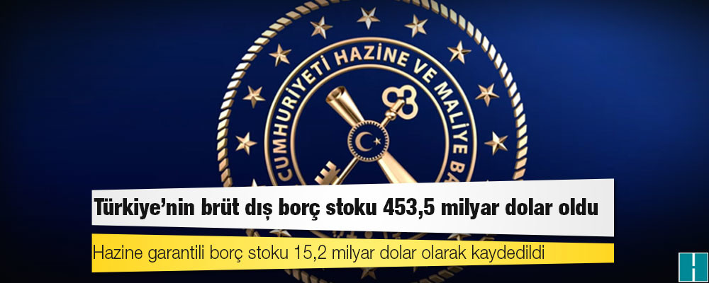 Türkiye'nin brüt dış borç stoku 453,5 milyar dolar oldu