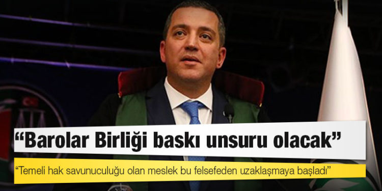 TBB Başkanı Erinç Sağkan: Temeli hak savunuculuğu olan meslek bu felsefeden uzaklaşmaya başladı; Barolar Birliği baskı unsuru olacak
