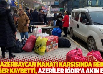 TL, Azerbaycan manatı karşısında rekor değer kaybetti, Azeriler Iğdır'a akın etti