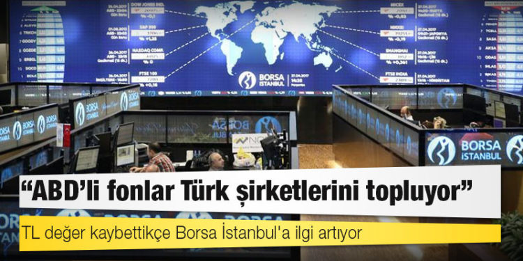 TL değer kaybettikçe Borsa İstanbul'a ilgi artıyor: "ABD'li fonlar Türk şirketlerini topluyor"