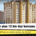 TOKİ’den ev alan 12 bin kişi borcunu ödeyemedi