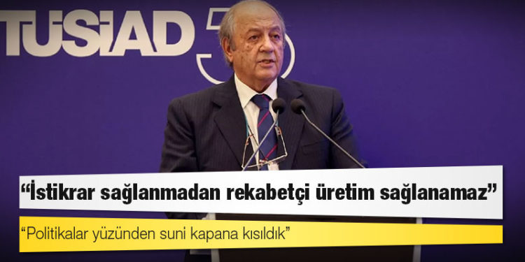 TÜSİAD Yüksek İstişare Kurulu Başkanı Özilhan: İstikrar sağlanmadan rekabetçi üretim sağlanamaz