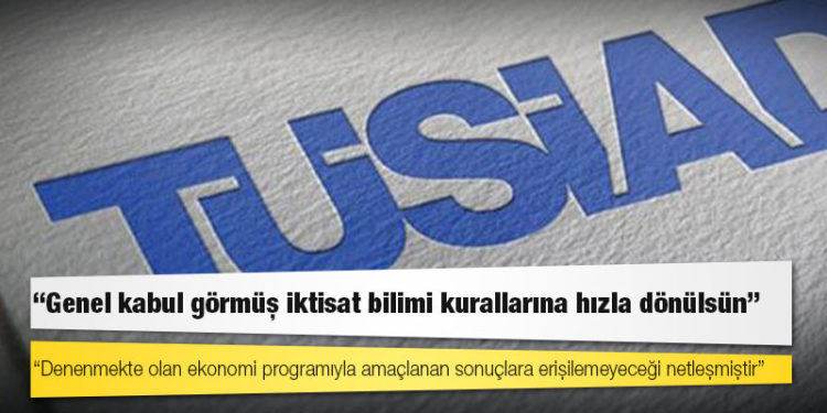 TÜSİAD'dan iktidara çağrı: Denenmekte olan ekonomi programıyla amaçlanan sonuçlara erişilemeyeceği netleşmiştir