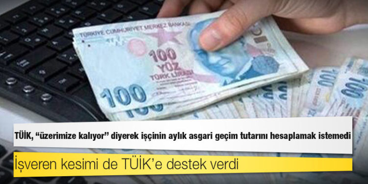 TÜİK, "üzerimize kalıyor" diyerek işçinin aylık asgari geçim tutarını hesaplamak istemedi