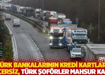 T&uuml;rk bankalarının kredi kartları ge&ccedil;ersiz, T&uuml;rk şof&ouml;rler mahsur kaldı