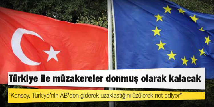 Türkiye ile müzakereler donmuş olarak kalacak
