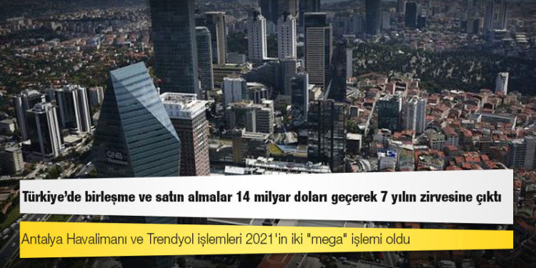 Türkiye'de birleşme ve satın almalar 14 milyar doları geçerek 7 yılın zirvesine çıktı