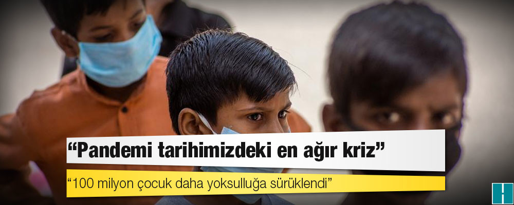 UNICEF: Pandemi tarihimizdeki en ağır kriz