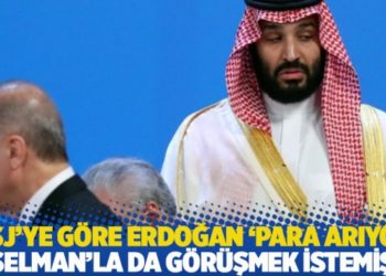 WSJ&rsquo;ye g&ouml;re Erdoğan &lsquo;para arıyor&rsquo;: Selman&rsquo;la da g&ouml;r&uuml;şmek istemiş