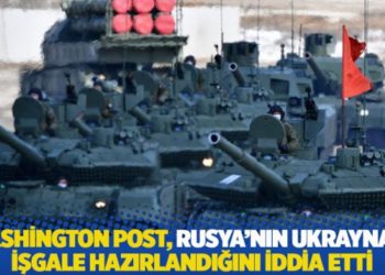 Washington Post, Rusya'nın Ukrayna'yı işgale hazırlandığını iddia etti