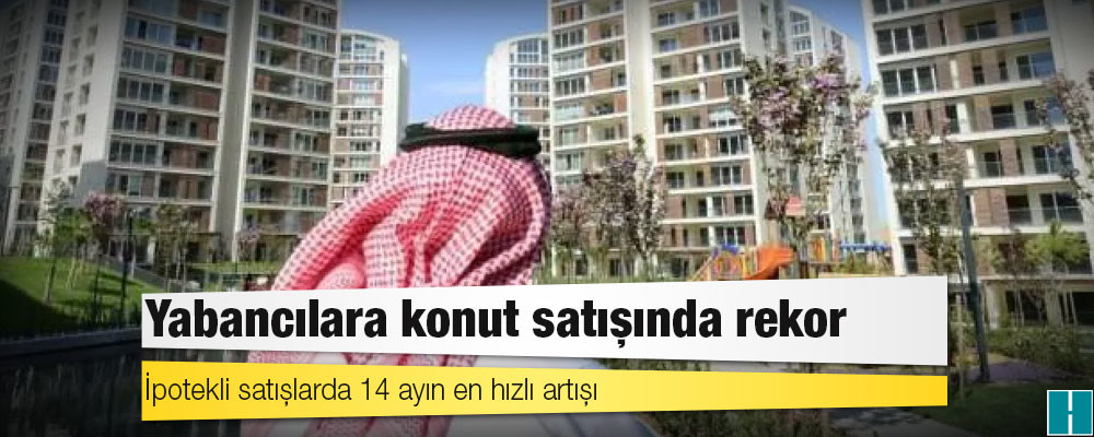 Yabancılara konut satışında rekor