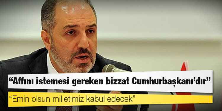 Yeneroğlu: Affını istemesi gereken bizzat Cumhurbaşkanı’dır