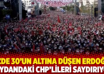 Y&uuml;zde 30&rsquo;un altına d&uuml;şen Erdoğan meydandaki CHP&rsquo;lileri saydırıyor