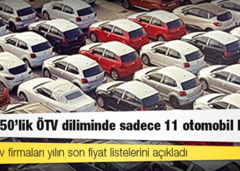 Yüzde 50'lik ÖTV diliminde sadece 11 otomobil kaldı!