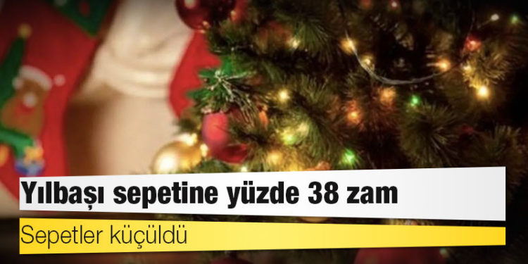 Yılbaşı sepetine yüzde 38 zam