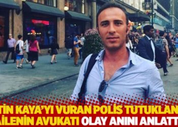 &Ccedil;etin Kaya'yı vuran polis tutuklandı, ailenin avukatı olay anını anlattı